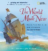 The World Made New: Why the Age of Exploration Happened & How It Changed the World