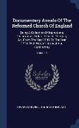 Documentary Annals of the Reformed Church of England: Being a Collection of Injunctions, Declarations, Orders, Articles of Inquiry, &c., from the Year