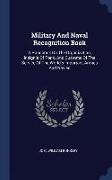 Military and Naval Recognition Book: A Handbook on the Organization, Insignia of Rank, and Customs of the Service of the World's Important Armies and