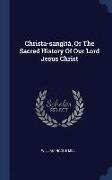 Christa-Sangítá, or the Sacred History of Our Lord Jesus Christ