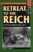 Retreat to the Reich: The German Defeat in France, 1944