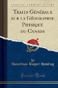 Traits Généraux sur la Géographie Physique du Canada (Classic Reprint)