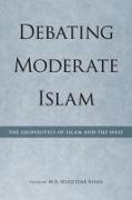 Debating Moderate Islam: The Geopolitics of Islam and the West