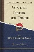 Von der Natur der Dinge (Classic Reprint)
