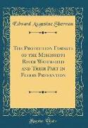 The Protection Forests of the Mississippi River Watershed and Their Part in Flood Prevention (Classic Reprint)