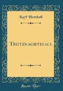 Trutznachtigall (Classic Reprint)