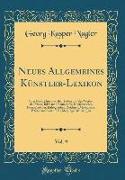 Neues Allgemeines Künstler-Lexikon, Vol. 9