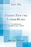 Unsere Zeit Und Unsere Kunst: Zwei Bücher Im Anschlusse an Ein Buch (Classic Reprint)