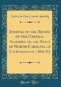 Journal of the Senate of the General Assembly of the State of North-Carolina, at Its Session of 1866-'67 (Classic Reprint)