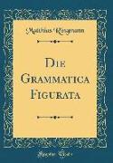 Die Grammatica Figurata (Classic Reprint)