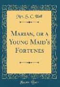 Marian, or a Young Maid's Fortunes (Classic Reprint)