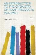 An Introduction to the Chemistry of Plant Products Volume 1