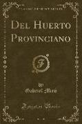 Del Huerto Provinciano (Classic Reprint)