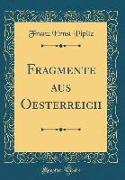 Fragmente aus Oesterreich (Classic Reprint)