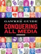 The Gawker Guide to Conquering All Media