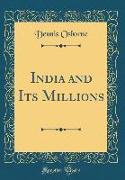 India and Its Millions (Classic Reprint)