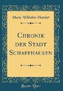 Chronik der Stadt Schaffhausen (Classic Reprint)