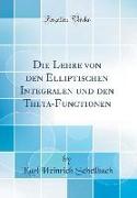 Die Lehre von den Elliptischen Integralen und den Theta-Functionen (Classic Reprint)