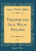 Theater von Aug. Wilh. Iffland, Vol. 7 (Classic Reprint)