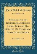 Strauß und die Evangelien, oder das Leben Jesu von Dr. Strauß für Denkende Leser Aller Stände (Classic Reprint)