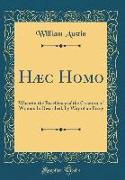 Hæc Homo: Wherein the Excellency of the Creation of Woman Is Described, by Way of an Essay (Classic Reprint)