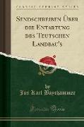 Sendschreiben Über die Entartung des Teutschen Landbau's (Classic Reprint)