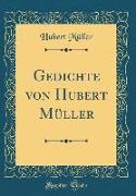 Gedichte von Hubert Müller (Classic Reprint)