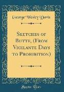 Sketches of Butte, (From Vigilante Days to Prohibition) (Classic Reprint)