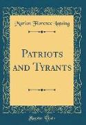Patriots and Tyrants (Classic Reprint)