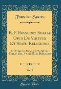 R. P. Francisci Suarez Opus De Virtute Et Statu Religionis, Vol. 3