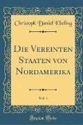 Die Vereinten Staaten von Nordamerika, Vol. 1 (Classic Reprint)