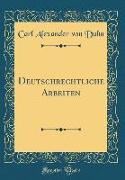 Deutschrechtliche Arbeiten (Classic Reprint)