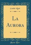 La Aurora (Classic Reprint)