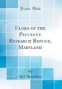 Flora of the Patuxent Research Refuge, Maryland (Classic Reprint)