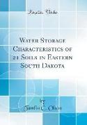 Water Storage Characteristics of 21 Soils in Eastern South Dakota (Classic Reprint)