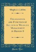Organization and Function of Section of Wildlife Management in Region 8 (Classic Reprint)
