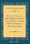 Report Covering the Period of About Eight Months From the Inception to June 30th, 1915 (Classic Reprint)