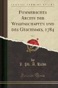 Pommersches Archiv der Wissenschaften und des Geschmaks, 1784, Vol. 2 (Classic Reprint)