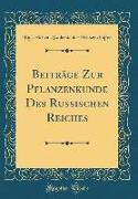 Beiträge Zur Pflanzenkunde Des Russischen Reiches (Classic Reprint)