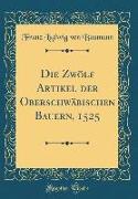 Die Zwölf Artikel der Oberschwäbischen Bauern, 1525 (Classic Reprint)