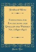 Expedition zur Entdeckung der Quellen des Weißen Nil (1840-1841) (Classic Reprint)