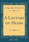 A Lecture on Heads (Classic Reprint)