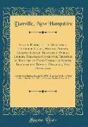 Annual Report of the Selectmen, Treasurer, Clerk, Highway Agents, Health Officer, Trustees of Public Library, Parsonage Committee, Trustees of Trustees of Trust Funds and School Board of the Town of Danville, New Hampshire