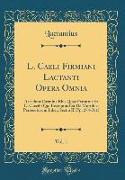 L. Caeli Firmiani Lactanti Opera Omnia, Vol. 1