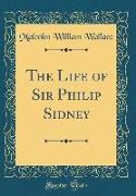 The Life of Sir Philip Sidney (Classic Reprint)