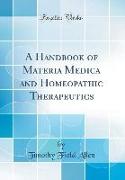 A Handbook of Materia Medica and Homeopathic Therapeutics (Classic Reprint)