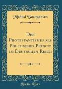 Der Protestantismus als Politisches Princip im Deutschen Reich (Classic Reprint)