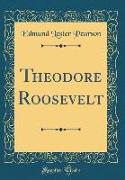 Theodore Roosevelt (Classic Reprint)