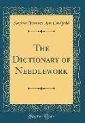 The Dictionary of Needlework (Classic Reprint)