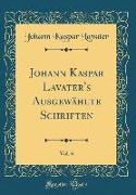 Johann Kaspar Lavater's Ausgewählte Schriften, Vol. 6 (Classic Reprint)